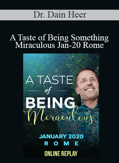 Dr. Dain Heer - A Taste of Being Something Miraculous Jan-20 Rome