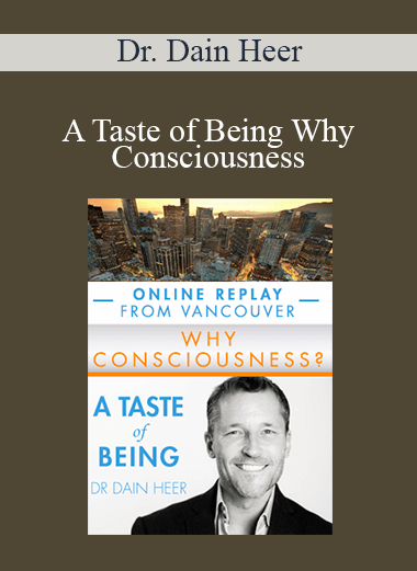 Dr. Dain Heer - A Taste of Being Why Consciousness Apr-16 Vancouver