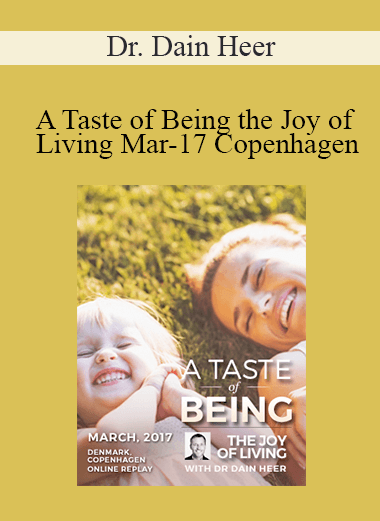 Dr. Dain Heer - A Taste of Being the Joy of Living Mar-17 Copenhagen