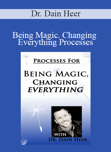 Dr. Dain Heer - Being Magic. Changing Everything Processes