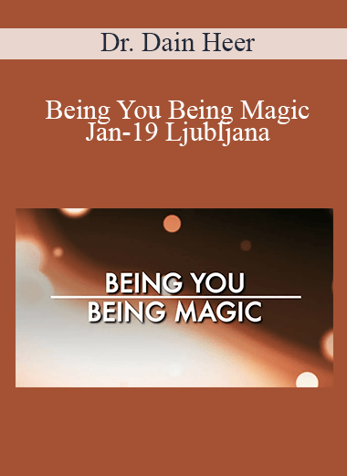 Dr. Dain Heer - Being You Being Magic Jan-19 Ljubljana