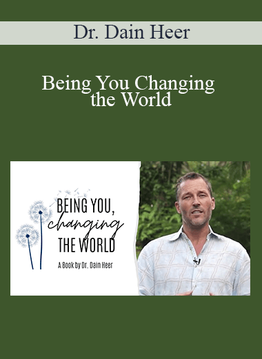 Dr. Dain Heer - Being You Changing the World
