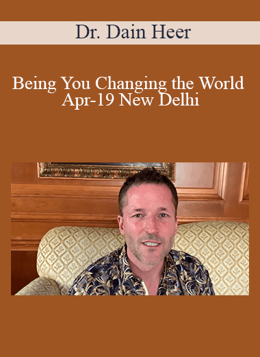 Dr. Dain Heer - Being You Changing the World Apr-19 New Delhi