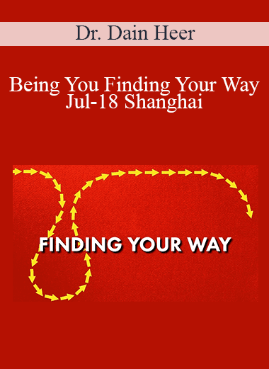 Dr. Dain Heer - Being You Finding Your Way Jul-18 Shanghai