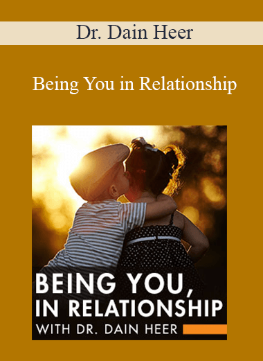 Dr. Dain Heer - Being You in Relationship