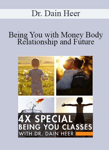 Dr. Dain Heer - Being You with Money Body Relationship and Future