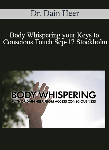Dr. Dain Heer - Body Whispering your Keys to Conscious Touch Sep-17 Stockholm