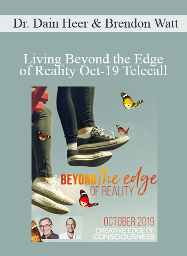 Dr. Dain Heer & Brendon Watt - Living Beyond the Edge of Reality Oct-19 Telecall