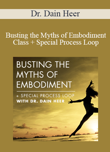 Dr. Dain Heer - Busting the Myths of Embodiment Class + Special Process Loop