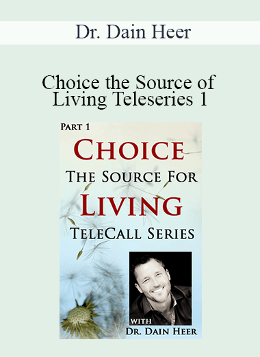 Dr. Dain Heer - Choice the Source of Living Teleseries 1