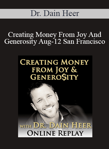 Dr. Dain Heer - Creating Money From Joy And Generosity Aug-12 San Francisco