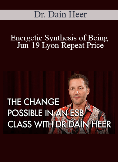 Dr. Dain Heer - Energetic Synthesis of Being Jun-19 Lyon Repeat Price
