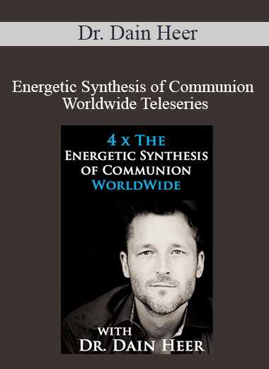 Dr. Dain Heer - Energetic Synthesis of Communion Worldwide Teleseries