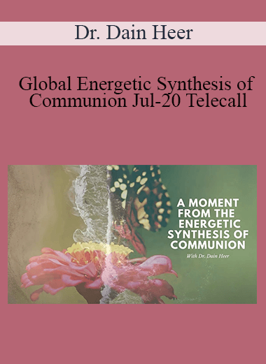 Dr. Dain Heer - Global Energetic Synthesis of Communion Jul-20 Telecall