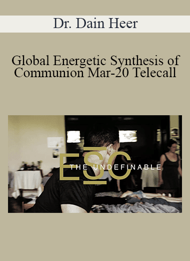 Dr. Dain Heer - Global Energetic Synthesis of Communion Mar-20 Telecall
