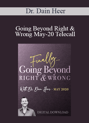 Dr. Dain Heer - Going Beyond Right & Wrong May-20 Telecall