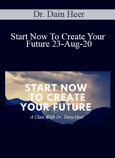 Dr. Dain Heer - Start Now To Create Your Future 23-Aug-20