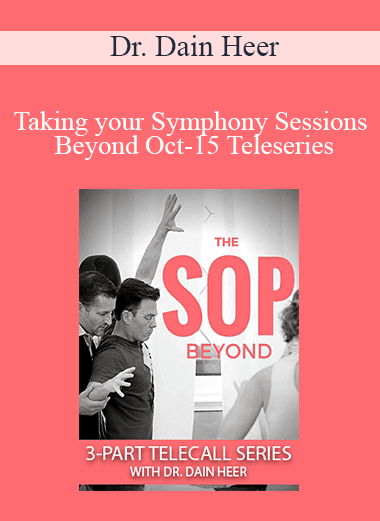 Dr. Dain Heer - Taking your Symphony Sessions Beyond Oct-15 Teleseries