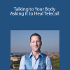 Dr. Dain Heer - Talking to Your Body Asking it to Heal Telecall
