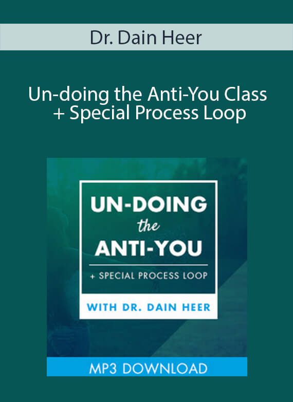 Dr. Dain Heer - Un-doing the Anti-You Class + Special Process Loop