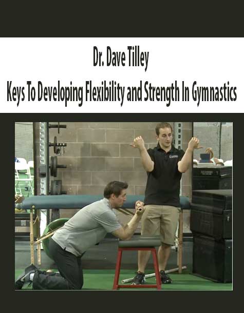 [Download Now] Dr. Dave Tilley – Keys To Developing Flexibility and Strength In Gymnastics