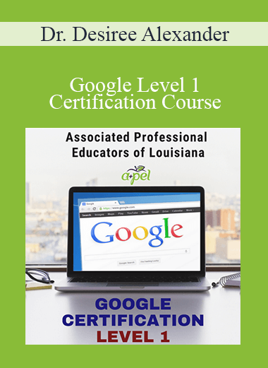 Dr. Desiree Alexander - Google Level 1 Certification Course