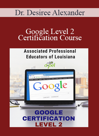 Dr. Desiree Alexander - Google Level 2 Certification Course