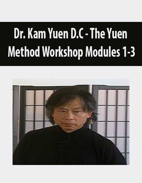 [Download Now] Dr. Kam Yuen D.C - The Yuen Method Workshop Modules 1-3