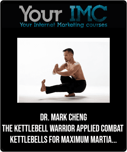 Dr. Mark Cheng - The Kettlebell Warrior - Applied Combat Kettlebells for Maximum Martia...