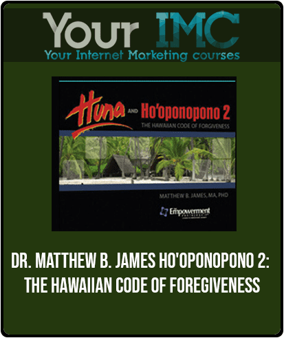 [Download Now] Dr. Matthew B. James - Ho'oponopono 2: The Hawaiian Code of Foregiveness