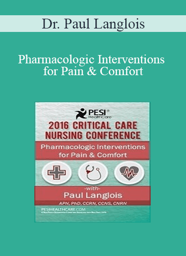Dr. Paul Langlois - Pharmacologic Interventions for Pain & Comfort