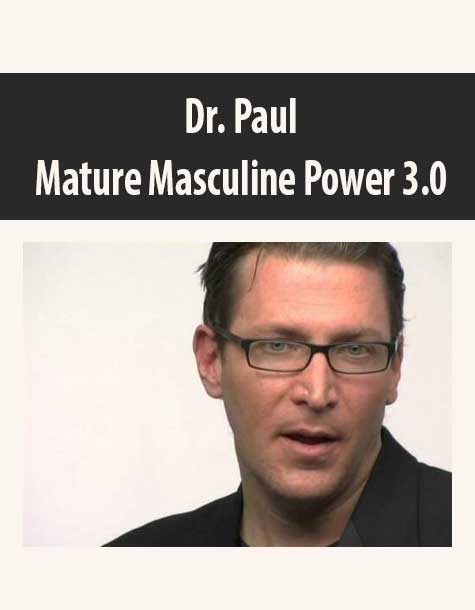 [Download Now] Dr. Paul – Mature Masculine Power 3.0