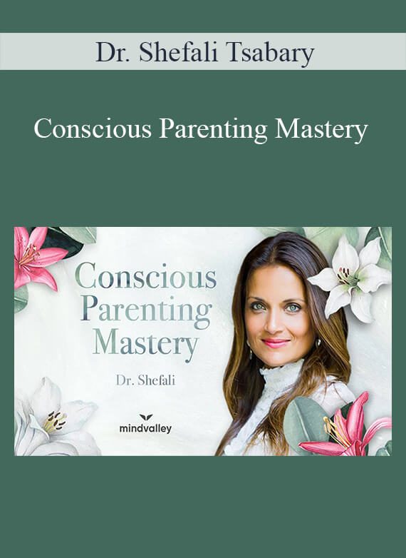 [Download Now] Dr. Shefali Tsabary - Conscious Parenting Mastery