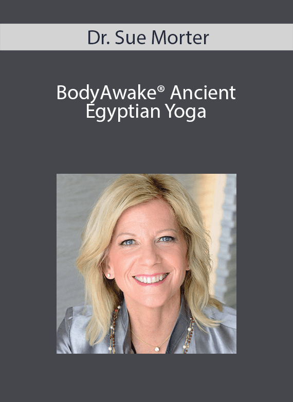 Dr. Sue Morter - BodyAwake® Ancient Egyptian Yoga