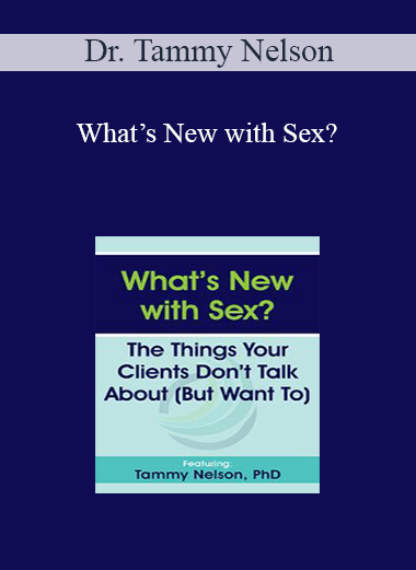 Dr. Tammy Nelson - What’s New with Sex?: The Things Your Clients Don’t Talk About (But Want To)