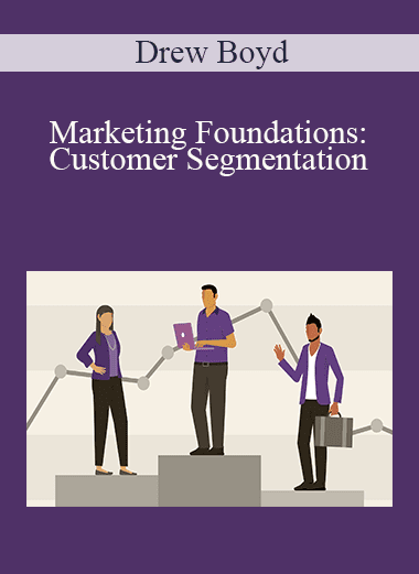 Drew Boyd - Marketing Foundations: Customer Segmentation