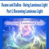 [Download Now] Duane and DaBen - Being Luminous Light: Part 2 Becoming Luminous Light