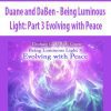 [Download Now] Duane and DaBen - Being Luminous Light: Part 3 Evolving with Peace