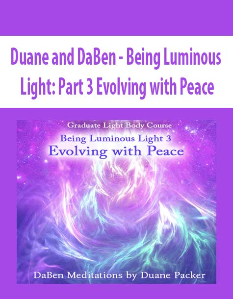 [Download Now] Duane and DaBen - Being Luminous Light: Part 3 Evolving with Peace