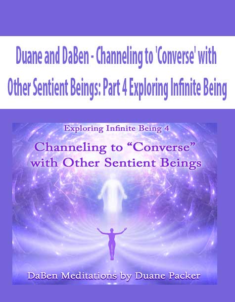 [Download Now] Duane and DaBen - Channeling to 'Converse' with Other Sentient Beings: Part 4 Exploring Infinite Being