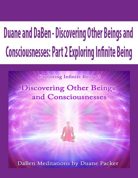[Download Now] Duane and DaBen - Discovering Other Beings and Consciousnesses: Part 2 Exploring Infinite Being