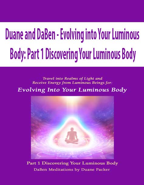 [Download Now] Duane and DaBen - Evolving into Your Luminous Body: Part 1 Discovering Your Luminous Body