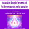 [Download Now] Duane and DaBen - Evolving into Your Luminous Body: Part 3 Redefining Connections from Your Luminous Body