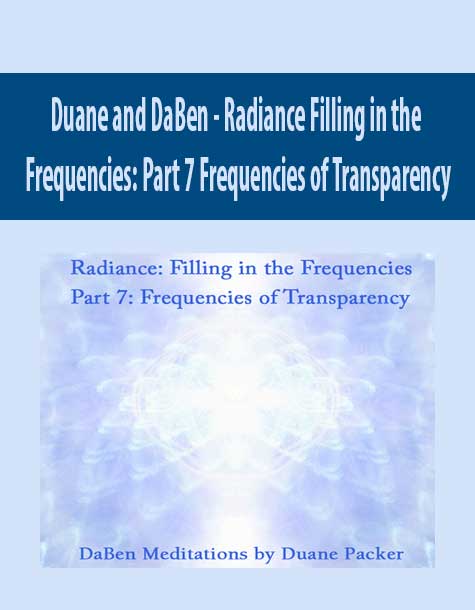 [Download Now] Duane and DaBen - Radiance Filling in the Frequencies: Part 7 Frequencies of Transparency