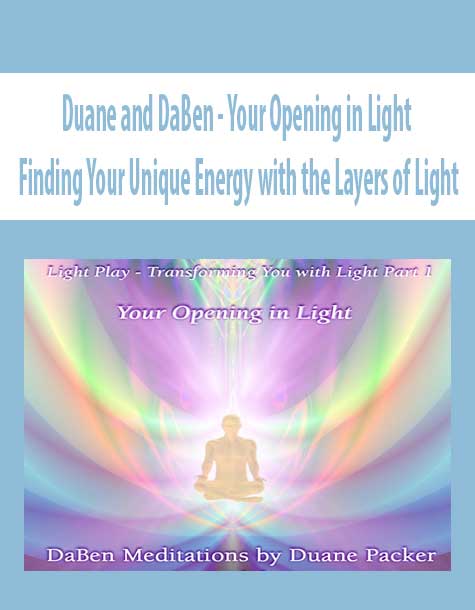 [Download Now] Duane and DaBen - Your Opening in Light: Finding Your Unique Energy with the Layers of Light