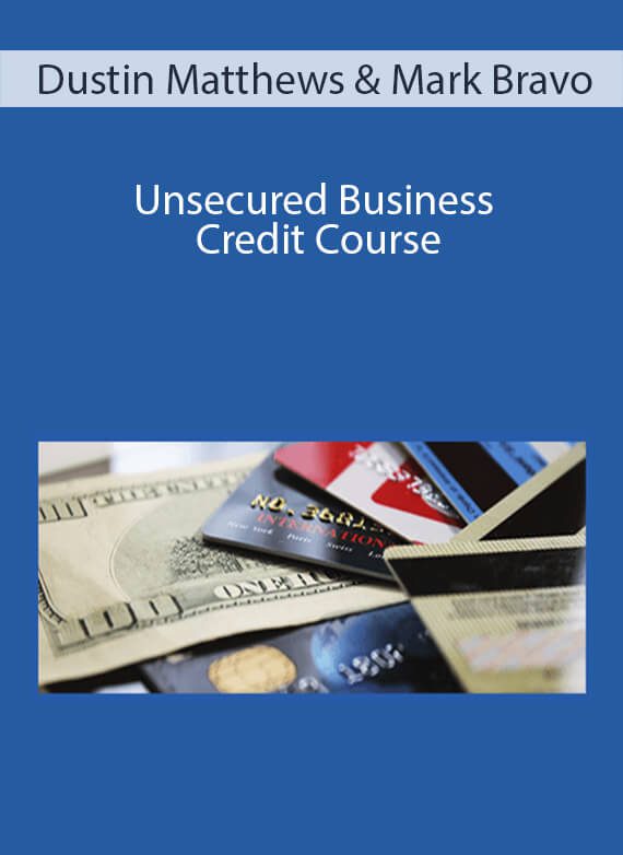 Dustin Matthews & Mark Bravo - Unsecured Business Credit Course