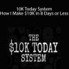 Duston McGroarty - 10K Today System - How I Make $10K in 8 Days or Less