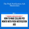 Duston McGroarty - Push Notification Ads Masterclass