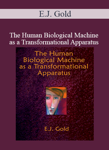 E.J. Gold - The Human Biological Machine as a Transformational Apparatus