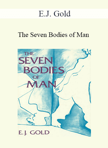 E.J. Gold - The Seven Bodies of Man